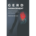 GERD Management: Tips On How To Prevent Heartburn, Acid Reflux And Other Symptoms