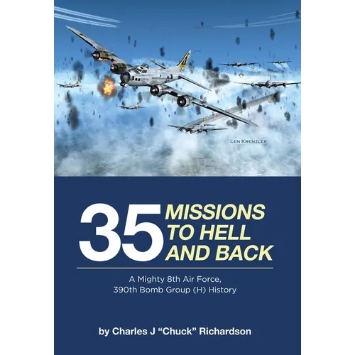 35 Missions to Hell and Back: A Mighty 8th Air Force, 390th Bomb Group (H) History