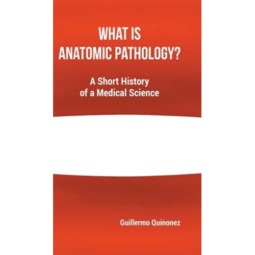 What Is Anatomic Pathology?: A Short History of a Medical Science