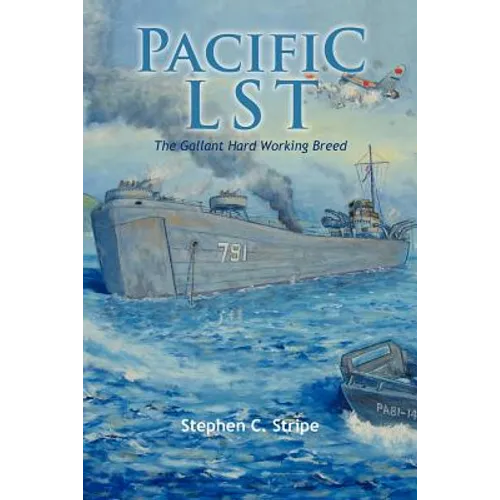 Pacific Lst 791: A Gallant Ship and Her Hardworking Coast Guard Crew at the Invasion of Okinawa