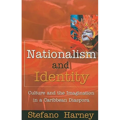 Nationalism and Identity: Culture and the Imagination in a Caribbean Diaspora