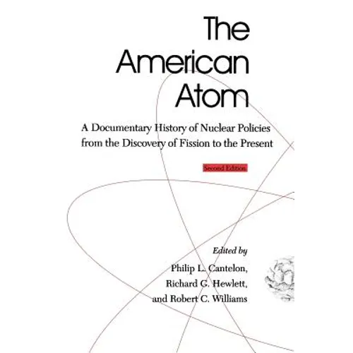 The American Atom: A Documentary History of Nuclear Policies from the Discovery of Fission to the Present, 1939-1984