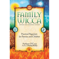 Family Wicca, Revised and Expanded Edition: Practical Paganism for Parents and Children