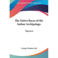 The Native Races of the Indian Archipelago: Papuans