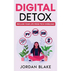 Digital Detox: Reclaim Your Life from Tech Overload - Hardcover