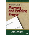 A User's Guide to the Book of Common Prayer: Morning and Evening Prayer
