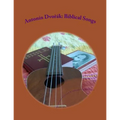 Antonin Dvorak: Biblical Songs: for Ukulele with low G
