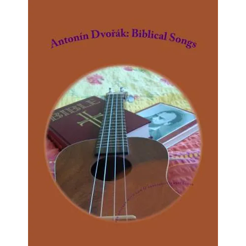 Antonin Dvorak: Biblical Songs: for Ukulele with low G