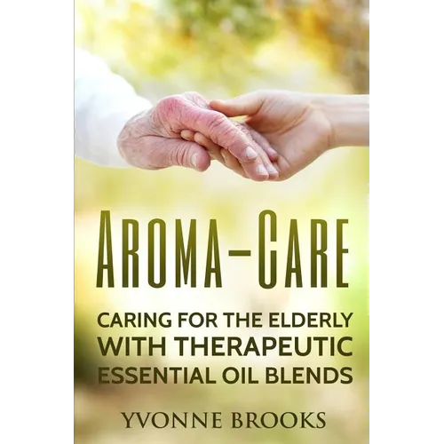 Aroma-Care: Caring for the elderly with therapeutic essential oil blends