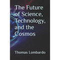 The Future of Science, Technology, and the Cosmos