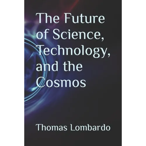 The Future of Science, Technology, and the Cosmos