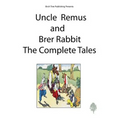 Uncle Remus and Brer Rabbit the Complete Tales