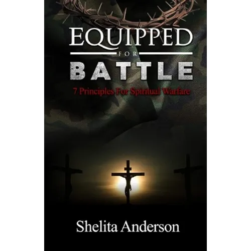 Equipped for Battle: 7 Principles for Spiritual Warfare
