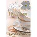 Good Morning Holy Spirit
