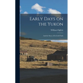 Early Days on the Yukon: And the Story of its Gold Finds