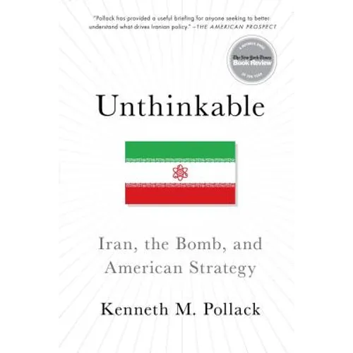 Unthinkable: Iran, the Bomb, and American Strategy