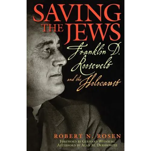 Saving the Jews: Franklin D. Roosevelt and the Holocaust