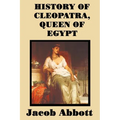 History of Cleopatra, Queen of Egypt: A Historical Biography for Students and General Readers