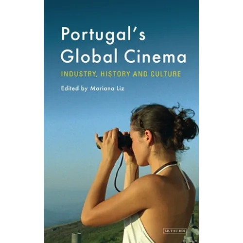 Portugal's Global Cinema: Industry, History and Culture