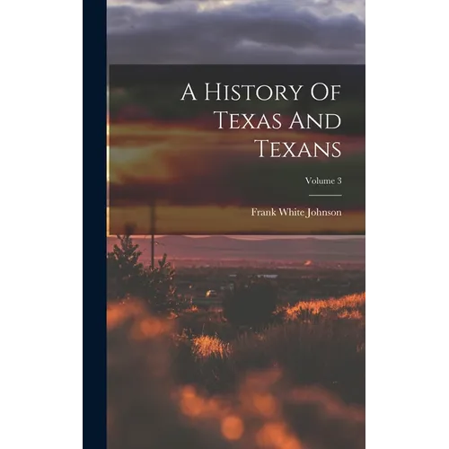 A History Of Texas And Texans; Volume 3