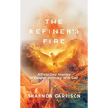 The Refiner's Fire: A Sixty-Day Journey to Deeper Intimacy with God