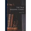 The True Masonic Chart;