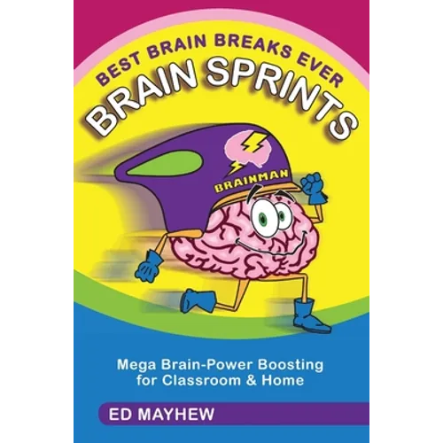 Best Brain Breaks Ever: BRAIN SPRINTS: Mega Brain-Power Boosting for Classroom & Home