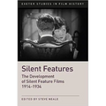 Silent Features: The Development of Silent Feature Films 1914 - 1934