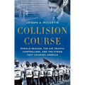 Collision Course: Ronald Reagan, the Air Traffic Controllers, and the Strike That Changed America