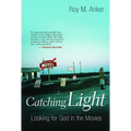 Catching Light: Looking for God in the Movies