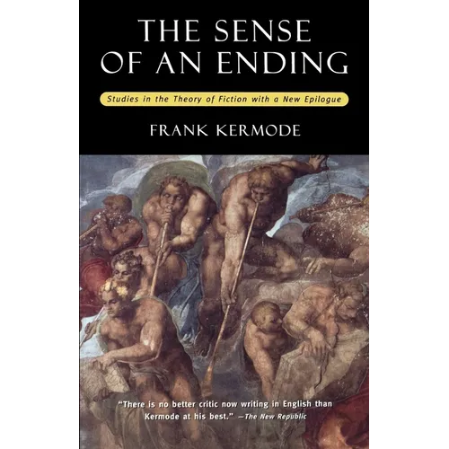 The Sense of an Ending: Studies in the Theory of Fiction with a New Epilogue