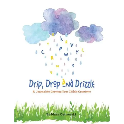 Drip, Drop and Drizzle: A Journal for Growing Your Child's Creativity