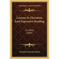 Lessons In Elocution And Expressive Reading: For Boys (1884)
