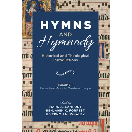 Hymns and Hymnody: Historical and Theological Introductions, Volume 1: From Asia Minor to Western Europe