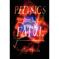 Physics Can Be Fatal