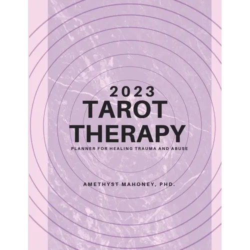 2023 Tarot Therapy Planner: Planner For Healing Trauma And Abuse