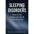 Sleeping Disorders: How to Fall Asleep Quickly & Cure Insomnia