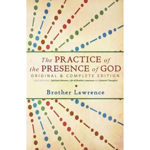 The Practice of the Presence of God: Original & Complete Edition