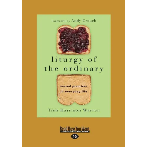 Liturgy of the Ordinary: Sacred Practices in Everyday Life (Large Print 16pt)