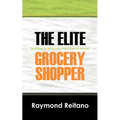 The Elite Grocery Shopper: Principles to save your Hard Earned Money