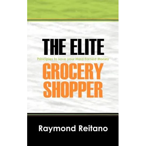 The Elite Grocery Shopper: Principles to save your Hard Earned Money