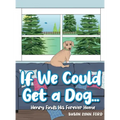 If We Could Get a Dog...: Henry Finds His Forever Home
