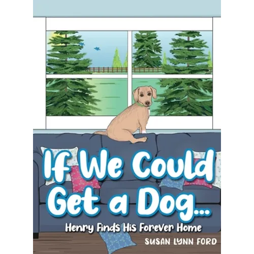 If We Could Get a Dog...: Henry Finds His Forever Home