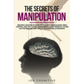 The Secrets Of Manipulation: become a master in dark psycology, persuasion, mind control and try to influence people with empath, cover NLP techniq