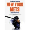 The Ultimate New York Mets Trivia Book: A Collection of Amazing Trivia Quizzes and Fun Facts for Die-Hard Mets Fans!