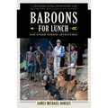 Baboons for Lunch: And Other Sordid Adventures