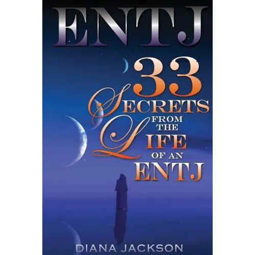Entj: 33 Secrets From The Life of an ENTJ