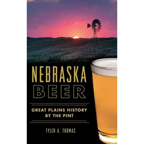 Nebraska Beer: Great Plains History by the Pint