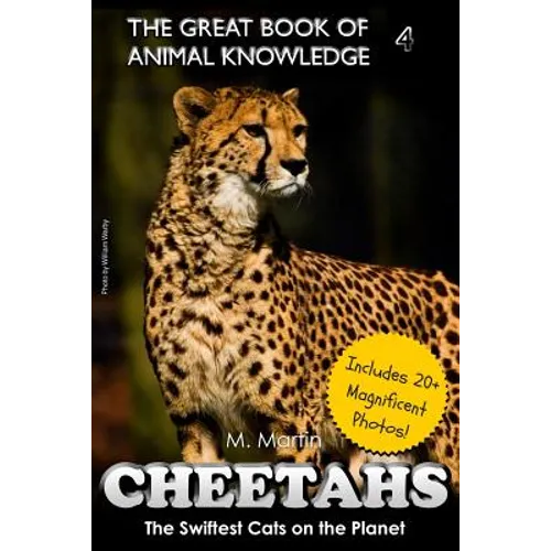 Cheetahs: The Swiftest Cats on the Planet (includes 20+ magnificent photos!)