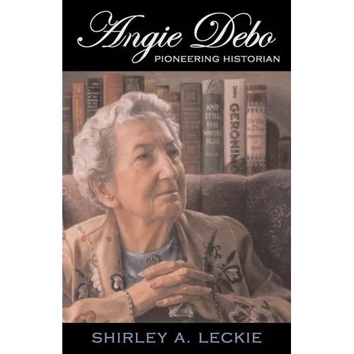 Angie Debo: Pioneering Historian Volume 18